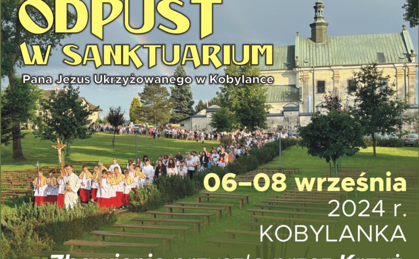 Zapraszamy na Odpust w Sanktuarium Pana Jezus Ukrzyżowanego w dniach 06 – 08 września 2024 r.